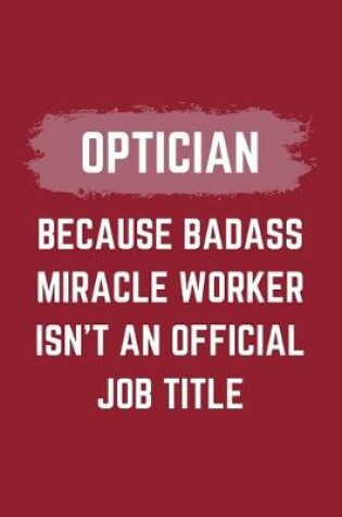 Cover of Optician Because Badass Miracle Worker Isn't An Official Job Title