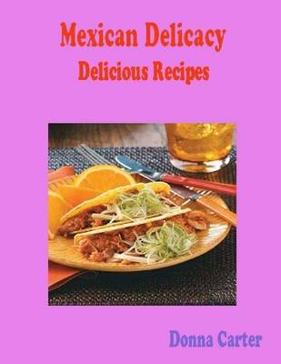 Book cover for Mexican Delicacy Delicious Recipes