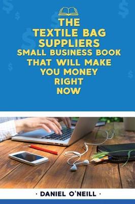 Book cover for The Textile Bag Suppliers Small Business Book That Will Make You Money Right Now