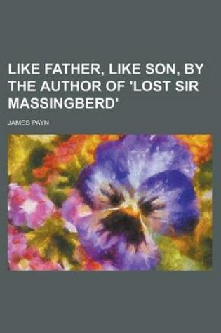 Cover of Like Father, Like Son, by the Author of 'Lost Sir Massingberd'