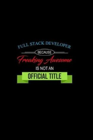 Cover of Full Stack Developer Because Freaking Awesome Is Not an Official Title