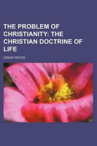 Cover of The Problem of Christianity; The Christian Doctrine of Life