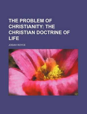 Book cover for The Problem of Christianity; The Christian Doctrine of Life