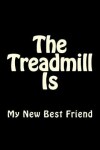 Book cover for The Treadmill Is My New Best Friend
