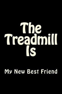 Book cover for The Treadmill Is My New Best Friend