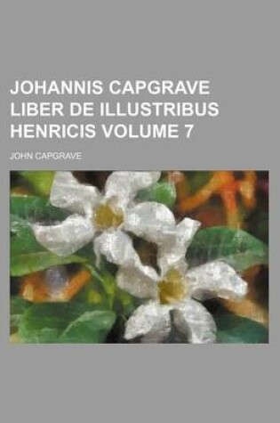 Cover of Johannis Capgrave Liber de Illustribus Henricis Volume 7