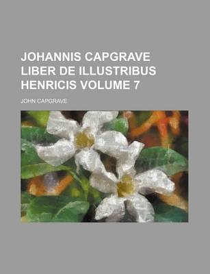 Book cover for Johannis Capgrave Liber de Illustribus Henricis Volume 7