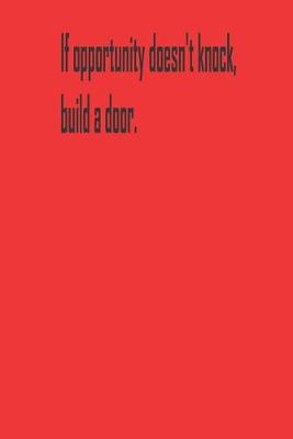 Book cover for If opportunity doesn't knock, build a door.