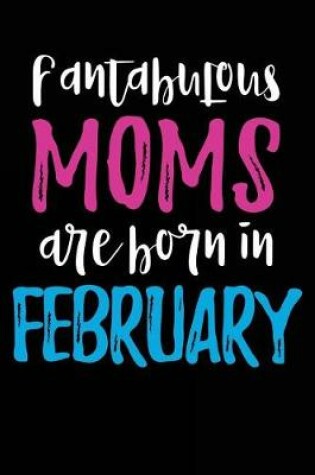 Cover of Fantabulous Moms Are Born In February