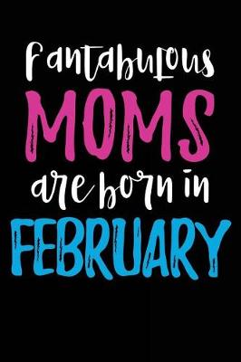 Book cover for Fantabulous Moms Are Born In February