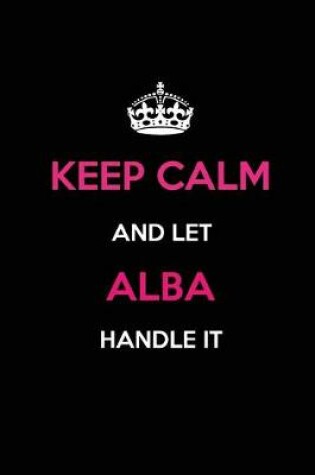 Cover of Keep Calm and Let Alba Handle It