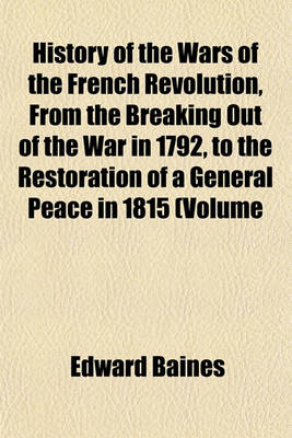 Book cover for History of the Wars of the French Revolution, from the Breaking Out of the War in 1792, to the Restoration of a General Peace in 1815 (Volume