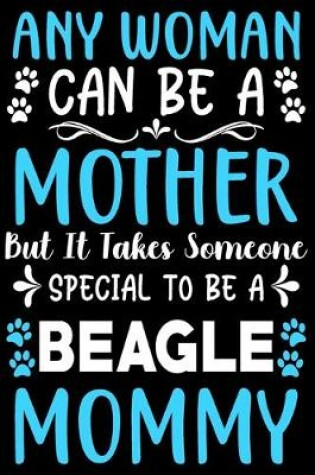 Cover of Any woman can be a mother Be a Beagle mommy