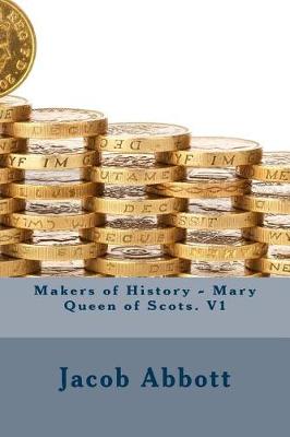 Book cover for Makers of History - Mary Queen of Scots. V1