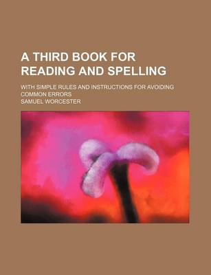 Book cover for A Third Book for Reading and Spelling; With Simple Rules and Instructions for Avoiding Common Errors