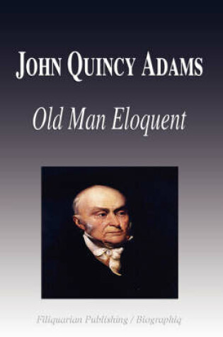 Cover of John Quincy Adams - Old Man Eloquent (Biography)