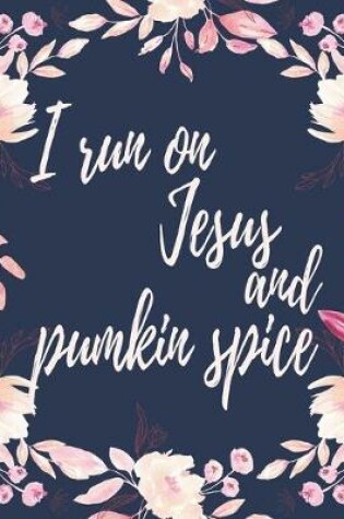 Cover of I Run On Jezus And Pumkin Spice