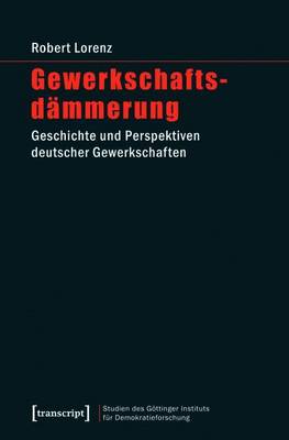 Book cover for Gewerkschaftsdammerung: Geschichte Und Perspektiven Deutscher Gewerkschaften