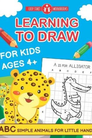 Cover of Learning To Draw For Kids Ages 4+.