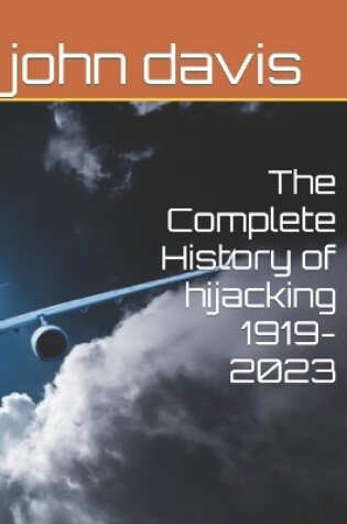 Cover of The Complete History of hijacking 1919-2023