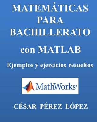 Book cover for Matematicas Para Bachillerato Con Matlab. Ejemplos Y Ejercicios Resueltos