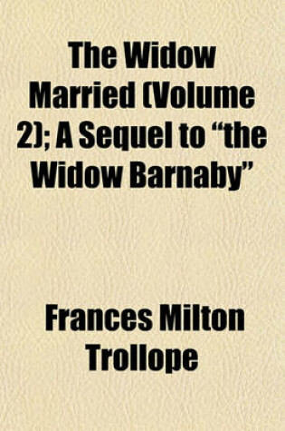 Cover of The Widow Married (Volume 2); A Sequel to the Widow Barnaby