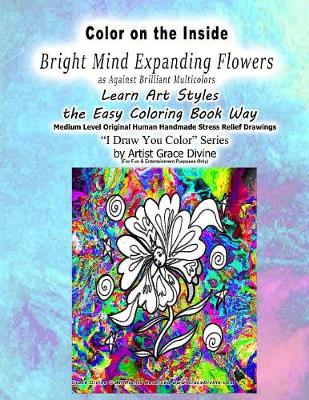 Book cover for Color on the Inside Bright Mind Expanding Flowers as Against Brilliant Multicolors Learn Art Styles the Easy Coloring Book Way