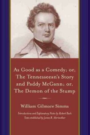 Cover of As Good as a Comedy; or, The Tennesseean’s Story and Paddy McGann; or, The Demon of the Stump