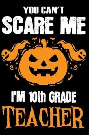 Cover of You Can't Scare me i'm a 10th Grade Teacher