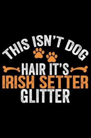 Cover of This Isn't Dog Hair It's Irish Setter Glitter