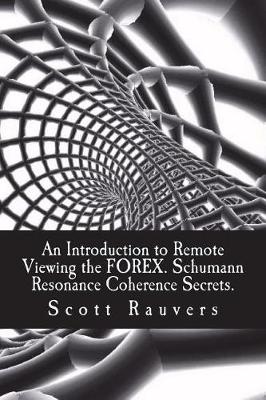 Book cover for An Introduction to Remote Viewing the FOREX. Schumann Resonance Coherence Secrets.