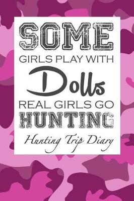 Book cover for Some Girls Play with Dolls Real Girls Go Hunting