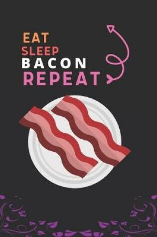 Cover of Eat Sleep Bacon Repeat