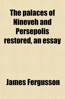 Book cover for The Palaces of Nineveh and Persepolis Restored, an Essay