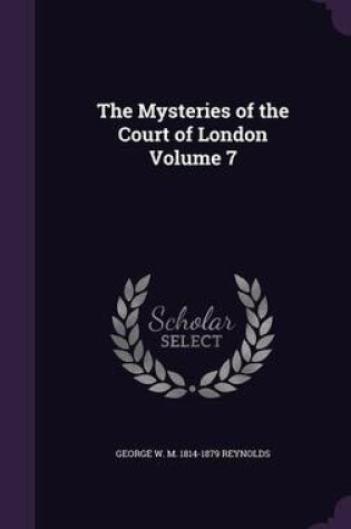 Cover of The Mysteries of the Court of London Volume 7