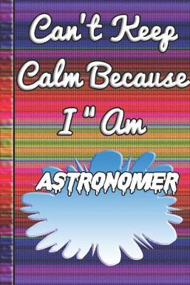 Book cover for Can't Keep Calm Because I Am A Astronomer