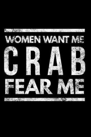 Cover of Women Want Me Crab Fear Me