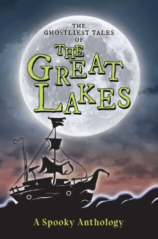 Cover of The Ghostliest Tales of the Great Lakes