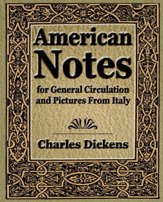 Book cover for American Notes for General Circulation and Pictures From Italy - 1913