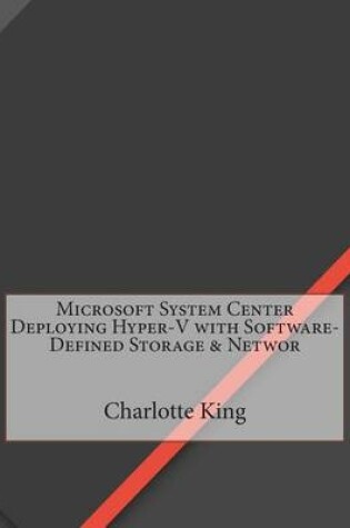Cover of Microsoft System Center Deploying Hyper-V with Software-Defined Storage & Networ