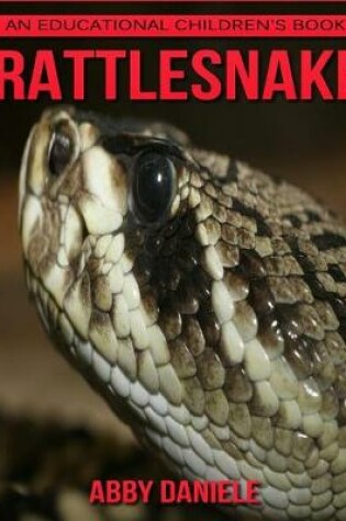 Cover of Rattlesnake! An Educational Children's Book about Rattlesnake with Fun Facts & Photos