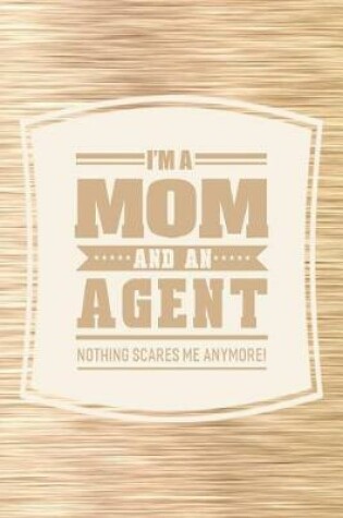 Cover of I'm A Mom And An Agent Nothing Scares Me Anymore!