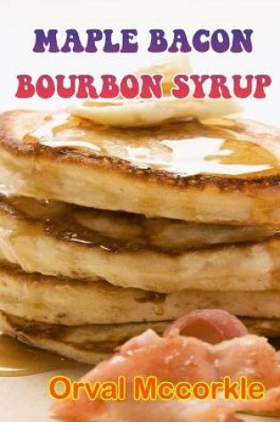 Cover of Maple Bacon Bourbon Syrup