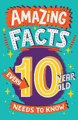 Book cover for Amazing Facts Every 10 Year Old Needs to Know