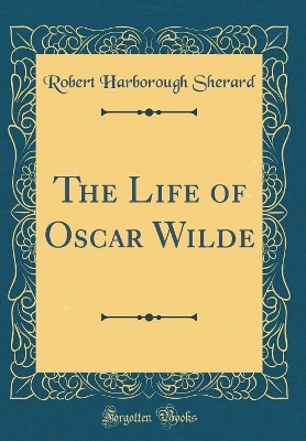 Book cover for The Life of Oscar Wilde (Classic Reprint)