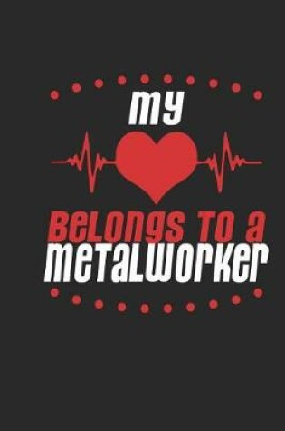 Cover of My Heart Belongs to a Metal Worker