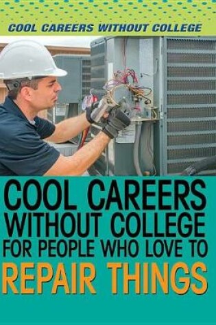 Cover of Cool Careers Without College for People Who Love to Repair Things