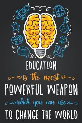 Book cover for Education Is The Most Powerful Weapon Which You Can Use To Change The World