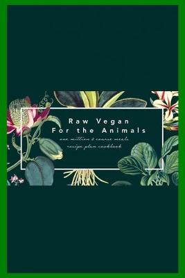 Book cover for Raw Vegan for the Animals One Million 3 Course Meals Recipe Plan Cookbook