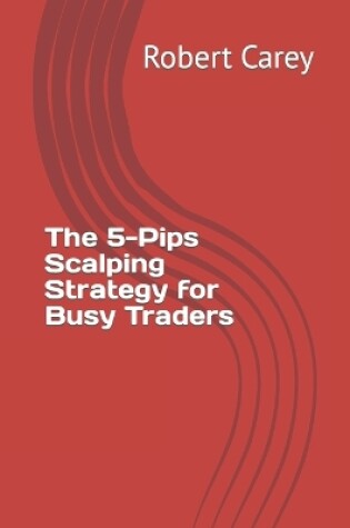 Cover of The 5-Pips Scalping Strategy for Busy Traders